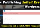 FIX Wordpress Publishing failed Error (The response is not a valid JSON response)